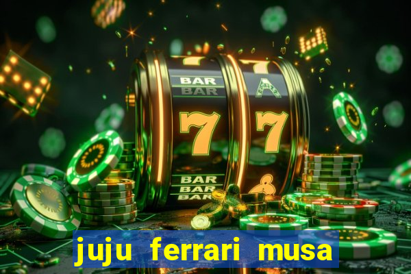 juju ferrari musa botafogo nua